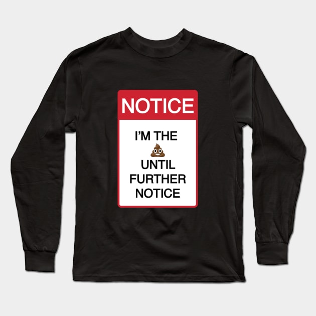 Funny I'm the Sh%T Until Further Notice Long Sleeve T-Shirt by CH